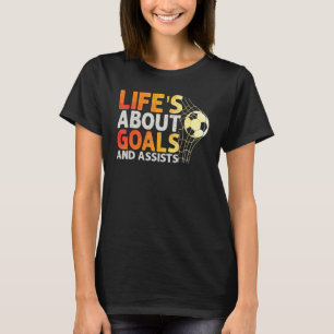 Life Is About Goals And Assists Futbol Soccer 8 T-Shirt