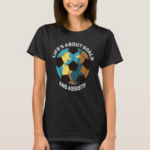 Life Is About Goals And Assists Men Women Futbol S T-Shirt