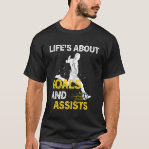 Life Is About Goals And Assists  Soccer Player Fut T-Shirt