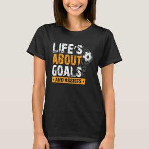 Life Is About Goals And Assists Soccer Player Spor T-Shirt