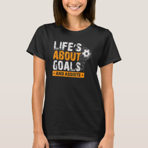 Life Is About Goals And Assists Soccer Player Spor T-Shirt
