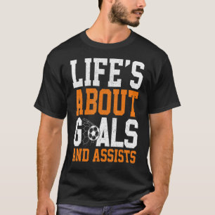 Life Is About Goals And Assists Soccer Player T-Shirt