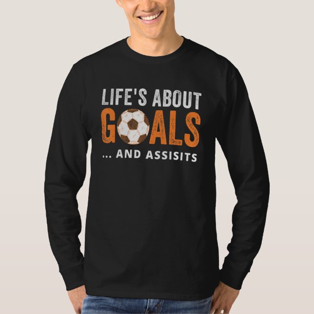 Life Is About Goals And Assists  Soccer Tee With S (Front)