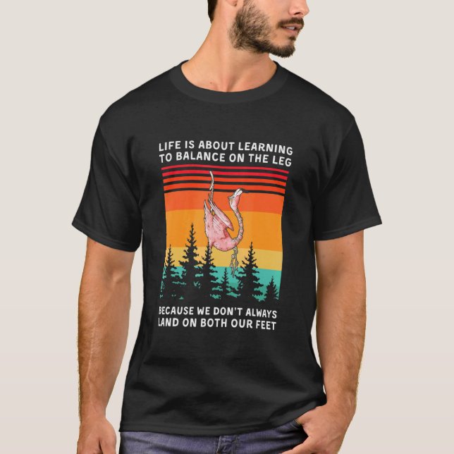 Life Is About Learning To Balance On The Leg Flami T-Shirt (Front)