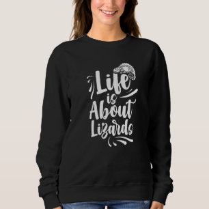 Life Is About Lizards Gecko Lizard Animal Sweatshirt