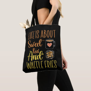 Life Is About Sweet Tea And Waffle Fries Funny Tote Bag