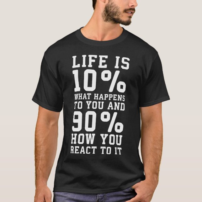 Life Is About What Happens To You vs How You React T-Shirt (Front)