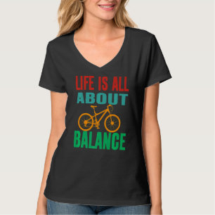 Life Is All About Balance Bikers Mountain Bikers C T-Shirt