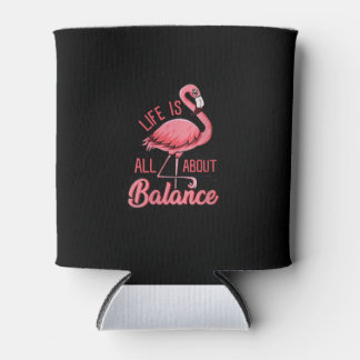 Life Is All About Balance Funny Flamingo Can Cooler