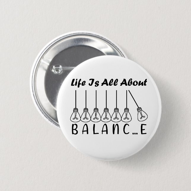 Life is all about balance motivational inspiration 6 cm round badge (Front & Back)