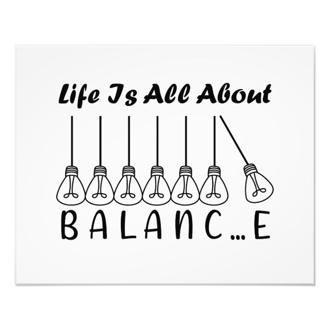 Life is all about balance motivational inspiration photo print (Front)