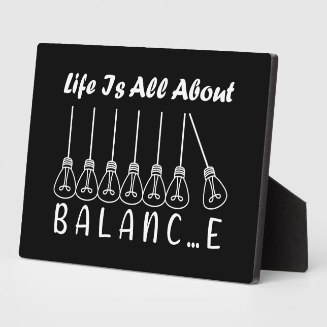 Life is all about balance motivational inspiration plaque (Side)