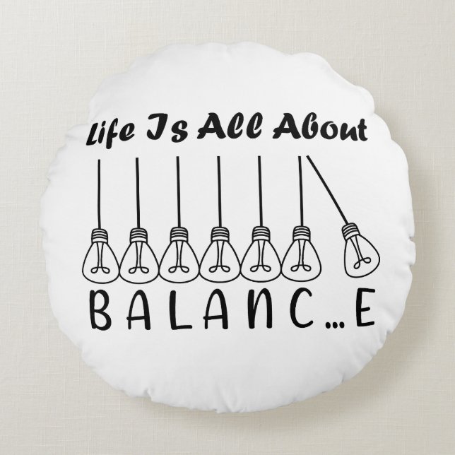 Life is all about balance motivational inspiration round cushion (Front)