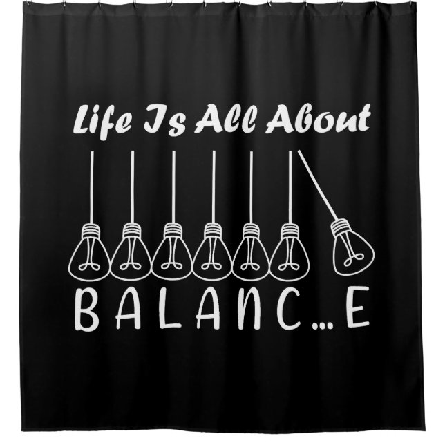 Life is all about balance motivational inspiration shower curtain (Front)