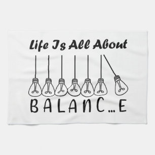 Life is all about balance motivational inspiration tea towel