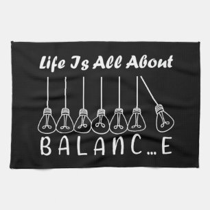 Life is all about balance motivational inspiration tea towel