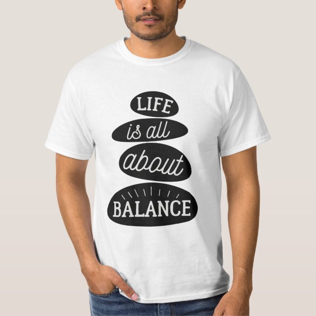 Life Is All About Balance | Motivational Quote T-Shirt (Front)