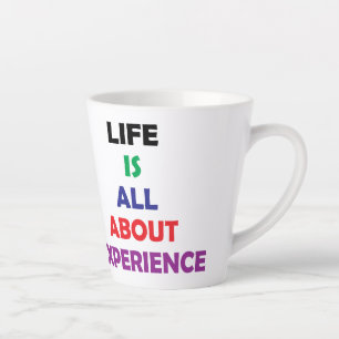 Life Is All About Experience Motivational Quote Latte Mug