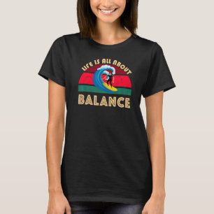 Life Is All About Surfing Balance Ocean Waves Surf T-Shirt