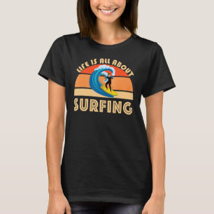 Life Is All About Surfing SurfBoard Wave Beach Sum T-Shirt