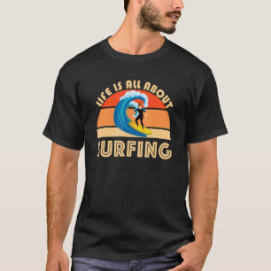 Life Is All About Surfing SurfBoard Wave Beach Sum T-Shirt
