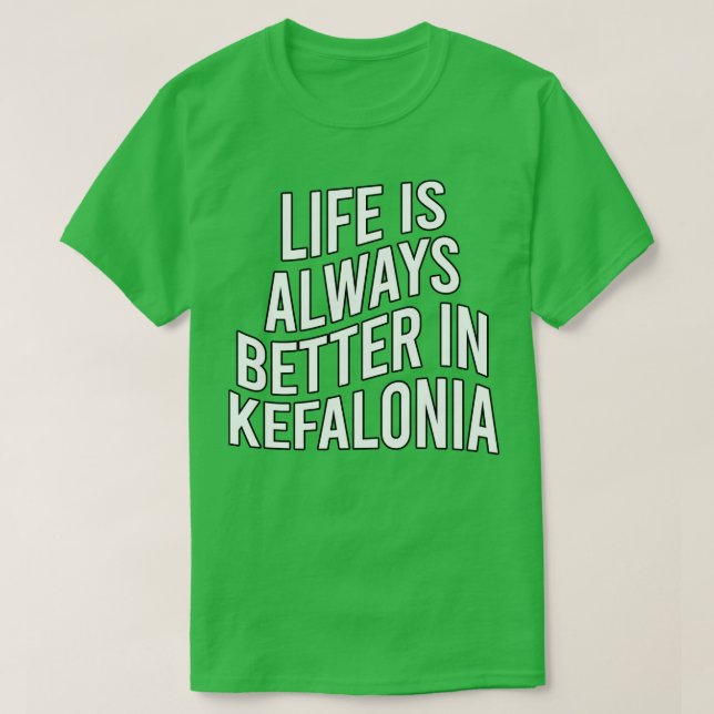 Life is always better in Kefalonia 1 T-Shirt (Design Front)