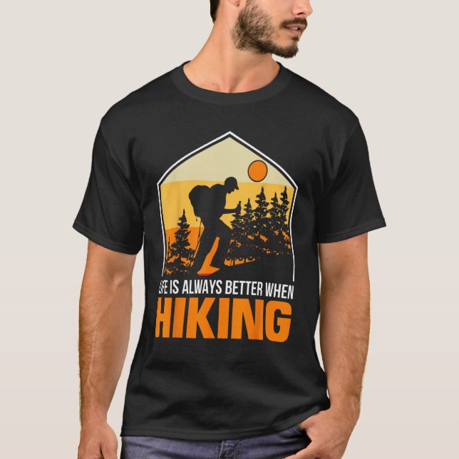 life is always better when hiking  camping for men T-Shirt (Front)