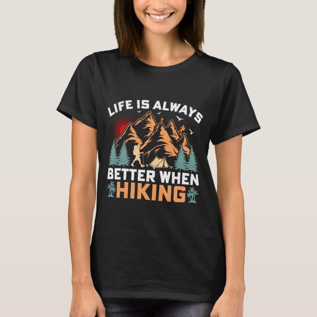 Life is Always Better When Hiking Camping T-Shirt (Front)