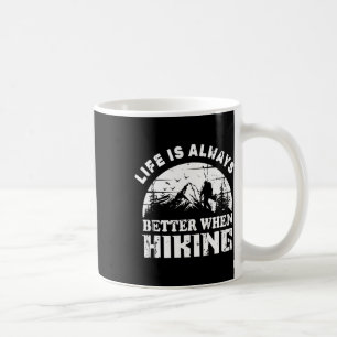 Life Is Always Better When Hiking For Hikers Coffee Mug