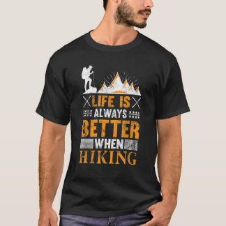 Life Is Always Better When Hiking for Hikers T-Shirt