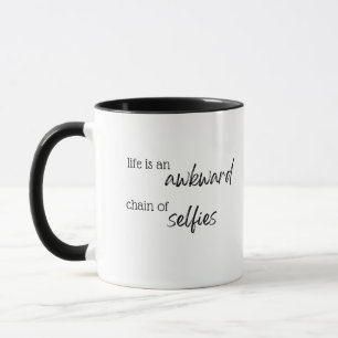Life is an akward chain of selfies mug