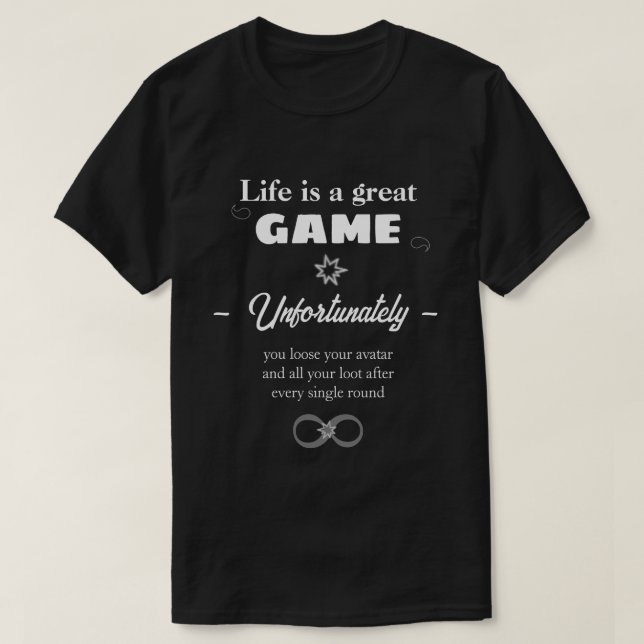 Life is an eternal Game text T-Shirt (Design Front)