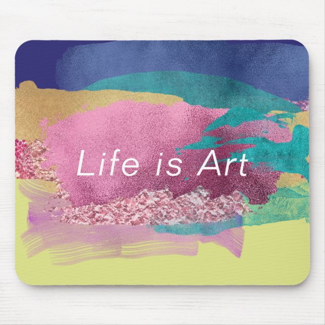 Life is Art Metallic Paint Brush Strokes Pattern Mouse Mat (Front)