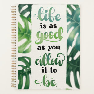 Life is as Good as You Allow it to Be Planner