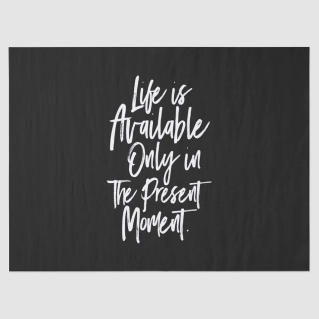 life is available only in the present moment tissue paper (Front)