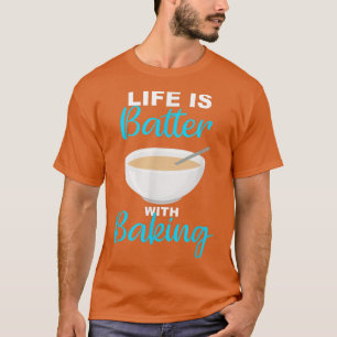Life is Batter With Baking - Baker Chef Pun T-Shirt