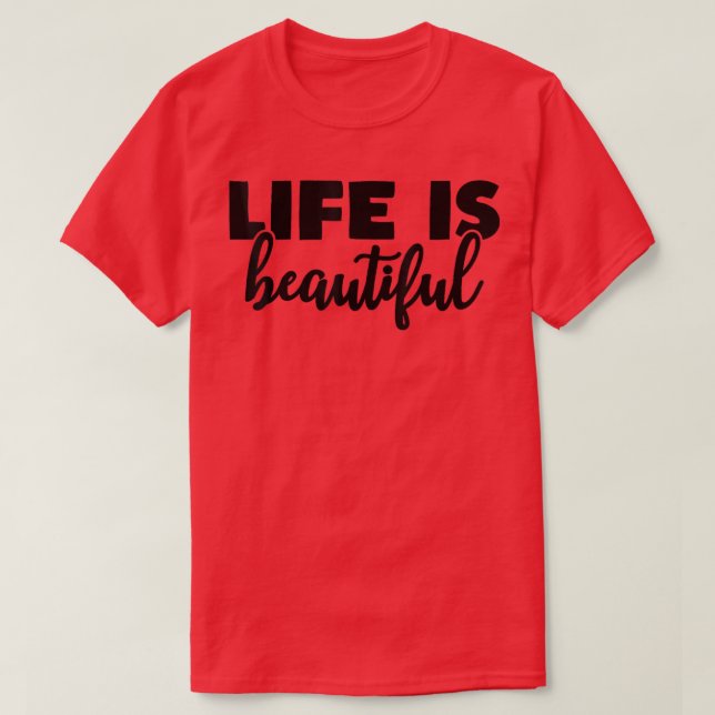 Life Is Beautiful Positive Motivation Life Quote  T-Shirt (Design Front)