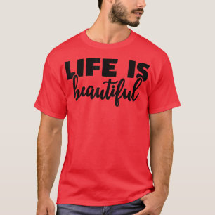 Life Is Beautiful Positive Motivation Life Quote  T-Shirt