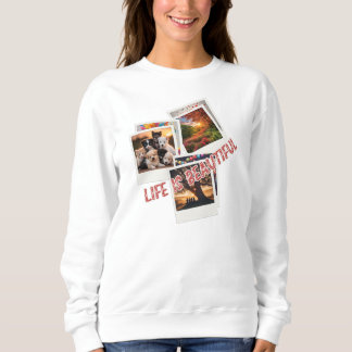 Life is Beautiful Sweatshirt