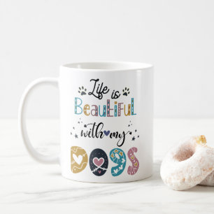 Life Is Beautiful With My Dogs mug