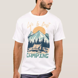 Life Is Best When You're Camping- Nature Adventure T-Shirt