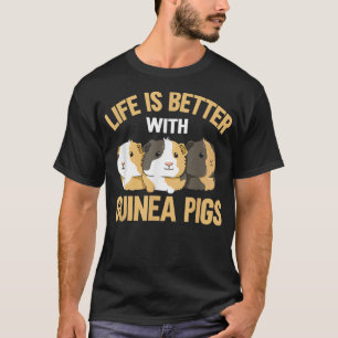 Life is bette with guinea pigs Design for a Guinea T-Shirt