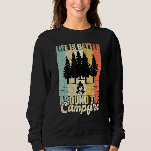 Life Is Better Around The Campfire Camping Hiking Sweatshirt
