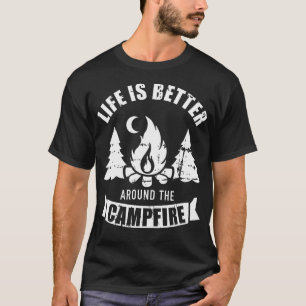 Life Is Better Around The Campfire Camping T-Shirt