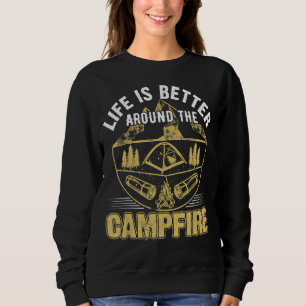 Life Is Better Around The Campfire For Camping Cam Sweatshirt