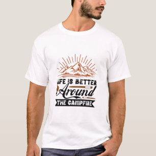 Life is better around the campfire  T-Shirt