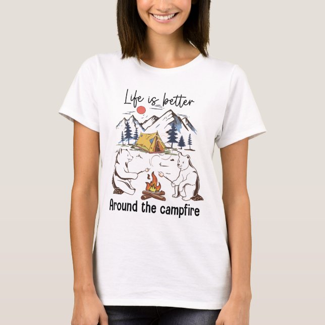 Life Is Better Around The Campfire T-Shirt (Front)