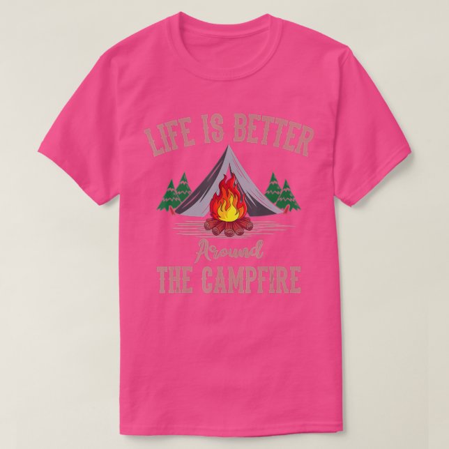 Life Is Better Around The Campfire Tent Camper Cam T-Shirt (Design Front)