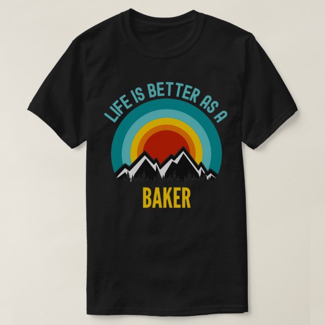 Life Is Better As a Baker T-Shirt (Design Front)