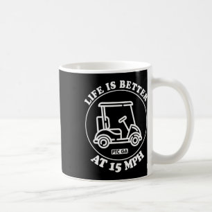 Life Is Better At 15 Mph Ptc Golf Cart Path Life  Coffee Mug